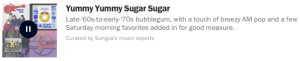 "Yummy Yummy Sugar Sugar" delivers sweet oldies tunes to my ears!
